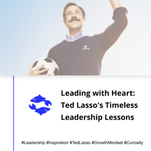 Ted Lasso Leadership Lessons - Manu Sharma